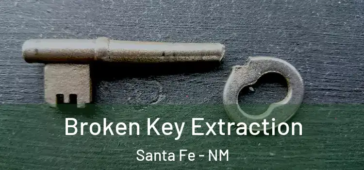 Broken Key Extraction Santa Fe - NM