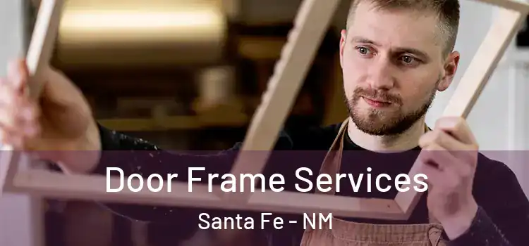  Door Frame Services Santa Fe - NM