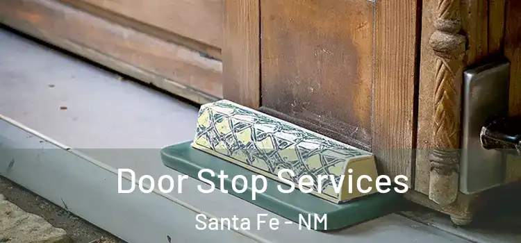  Door Stop Services Santa Fe - NM
