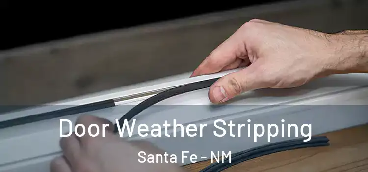 Door Weather Stripping Santa Fe - NM