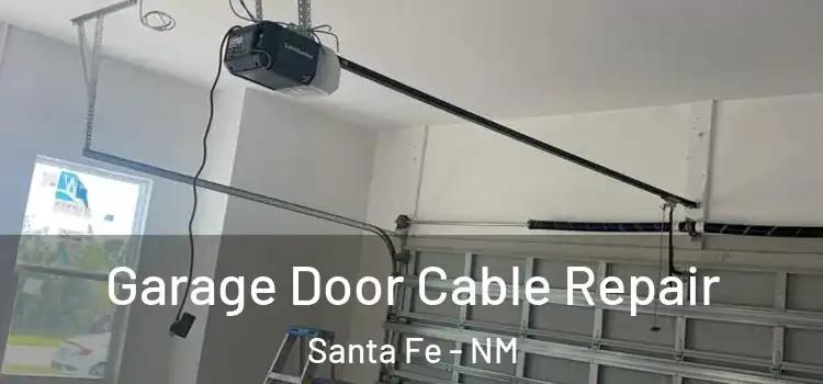  Garage Door Cable Repair Santa Fe - NM