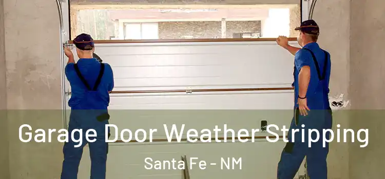  Garage Door Weather Stripping Santa Fe - NM