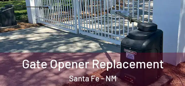  Gate Opener Replacement Santa Fe - NM