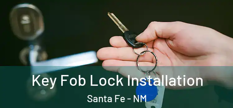  Key Fob Lock Installation Santa Fe - NM