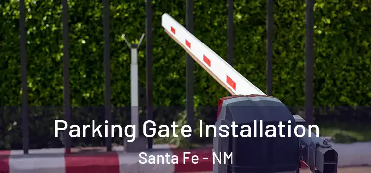 Parking Gate Installation Santa Fe - NM