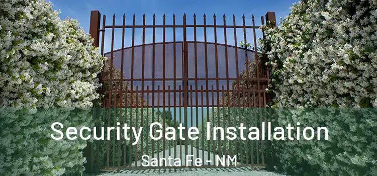 Security Gate Installation Santa Fe - NM